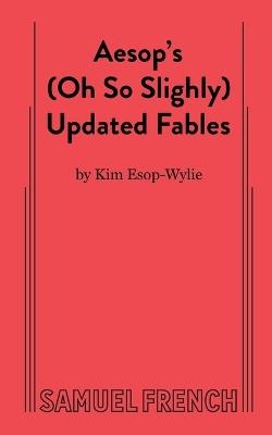 Aesop's (Oh So Slightly) Updated Fables - Kim Esop-Wylie - cover