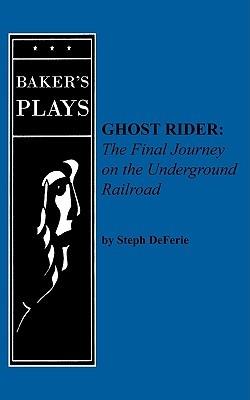 Ghost Rider: The Final Journey on the Underground Railroad - Steph DeFerie - cover