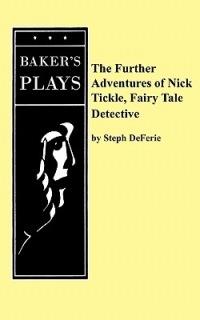 The Further Adventures of Nick Tickle, Fairytale Detective - Steph DeFerie - cover