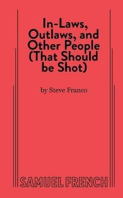 In-Laws, Outlaws, and Other People (That Should Be Shot) - Steve Franco - cover