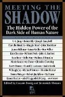 Meeting the Shadow: The Hidden Power of the Dark Side of Human Nature