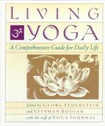 Living Yoga: A Comprehensive Guide for Daily Life