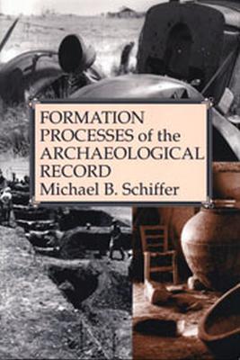 Formation Processes of the Archaeological Record - Michael Brian Schiffer - cover