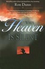 When Heaven Is Silent: Trusting God When Life Hurts