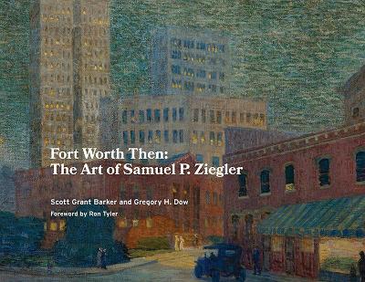 Fort Worth Then - Scott Grant Barker,Gregory H Dow - cover