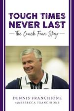 Tough Times Never Last: The Coach Fran Story