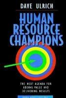 Human Resource Champions: The Next Agenda for Adding Value and Delivering Results