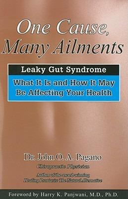 One Cause, Many Ailments: Leaky Gut Syndrome: What it is and How it May be Affecting Your Health - John Pagano - cover