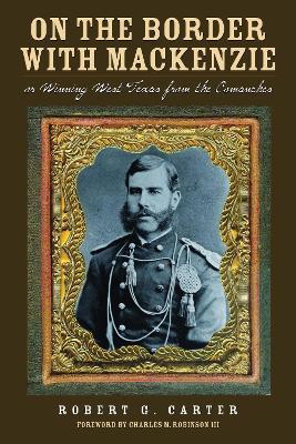 On the Border with Mackenzie: Or, Winning West Texas from the Comanches - Robert G. Cater - cover