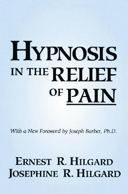 Hypnosis In The Relief Of Pain - Ernest R. Hilgard,Josephine R. Hilgard - cover