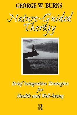 Nature Guided Therapy: Brief Integrative Strategies For Health And Well Being - George Burns - cover