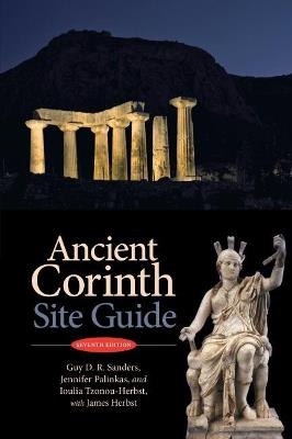Ancient Corinth: Site Guide (7th ed.) - Guy D.R. Sanders,Jennifer Palinkas,Ioulia Tzonou-Herbst - cover