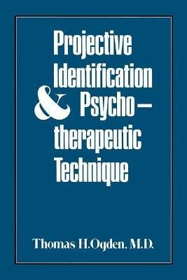 Projective Identification and Psychotherapeutic Technique - Thomas H. Ogden - cover