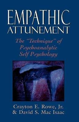 Empathic Attunement: The 'Technique' of Psychoanalytic Self Psychology - Crayton Rowe,David Mac Isaac - cover