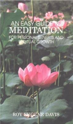 Easy Guide to Meditation: For Personal Benefits & More Satisfying Spiritual Growth - Roy Eugene Davis - cover