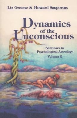 Dynamics of the Unconscious: Seminars in Psychological Astrology - Liz Greene,Howard Sasportas - cover
