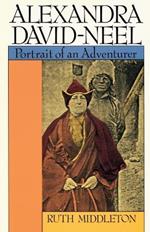 Alexandra David-Neel: Portrait of an Adventurer