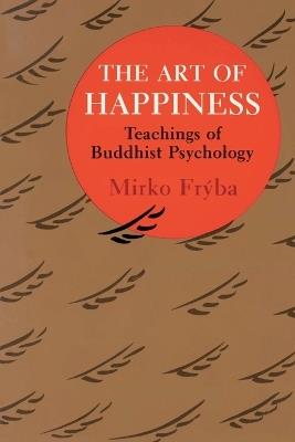 The Art of Happiness: Teachings of Buddhist Psychology - Mirko Fryba - cover