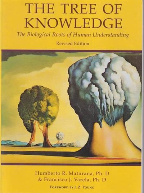 Tree of Knowledge: The Biological Roots of Human Understanding - Humberto R. Maturana,Francisco J. Varela - 2