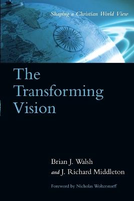 The Transforming Vision – Shaping a Christian World View - Brian J. Walsh,J. Richard Middleton - cover