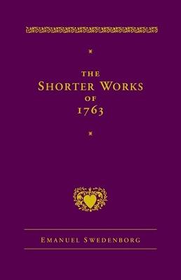 The Shorter Works of 1763: The Lord Sacred Scripture Life Faith Supplements - Emanuel Swedenborg - cover