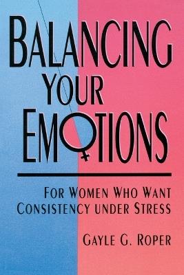 Balancing your Emotions: For Women Under Stress - Gayle Roper - cover