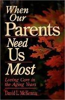 When Our Parents Need Us Most: Loving Care in the Aging Years