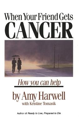 When Your Friend Gets Cancer: How You Can Help - Amy Harwell,Kristine Tomasik - cover