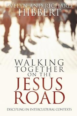 Walking together on the Jesus Road: Intercultural Discipling - Evelyn Hibbert,Richard Hibbert - cover