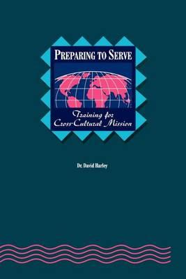 Preparing to Serve:: Training for Cross-Cultural Mission - C David Harley,David Harley - cover