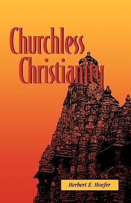 Churchless Christianity - Herbert E Hoefer - cover