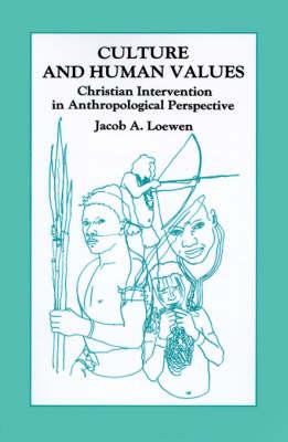 Culture and Human Values: Christian Intervention in Anthropological Perspective - Jacob a Loewen,William A Smalley - cover