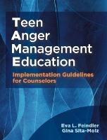 Teen Anger Management Education: Implementation Guidelines for Counselors - Eva L. Feindler,Gina Sita-Molz - cover