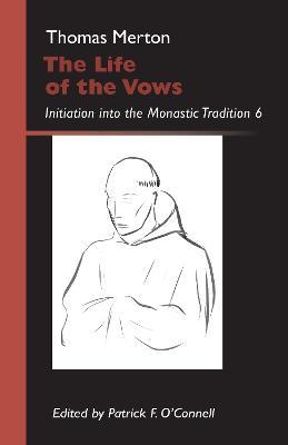 The Life of the Vows: Initiation into the Monastic Tradition - Thomas Merton - cover