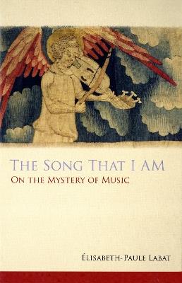 The Song That I Am: On the Mystery of Music - Elisabeth-Paule Labat - cover