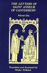 The Letters Of Saint Anselm Of Canterbury: Volume 1 Anselm's Letters as Prior and Abbot of Bec (1070-1092)