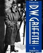 D.W. Griffith: An American Life