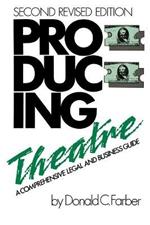 Producing Theatre: A Comprehensive Legal and Business Guide