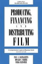 Producing, Financing, and Distributing Film: A Comprehensive Legal and Business Guide