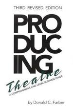 Producing Theatre: A Comprehensive Legal and Business Guide