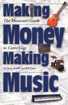 Making Money Making Music: The Musician's Guide to Cover Gigs - Quint Randle - cover