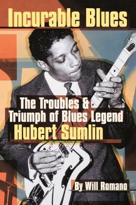 Incurable Blues: The Troubles & Triumph of Blues Legend Hubert Sumlin - Will Romano - cover