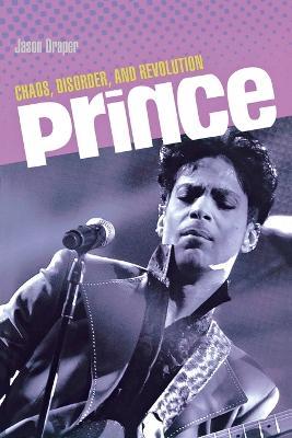 Prince: Chaos, Disorder and Revolution - Jason Draper - cover