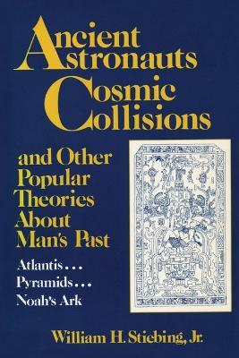 Ancient Astronauts, Cosmic Collisions - William H. Stiebing - cover