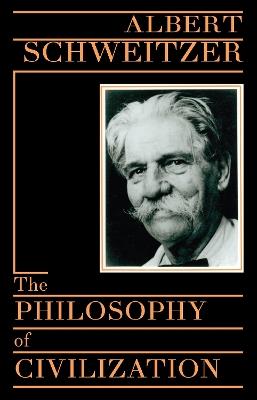 The Philosophy of Civilization - Albert Schweitzer - cover