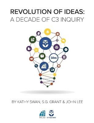 Revolution of Ideas: A Decade of C3 Inquiry - Kathy Swan,S G Grant,John Lee - cover