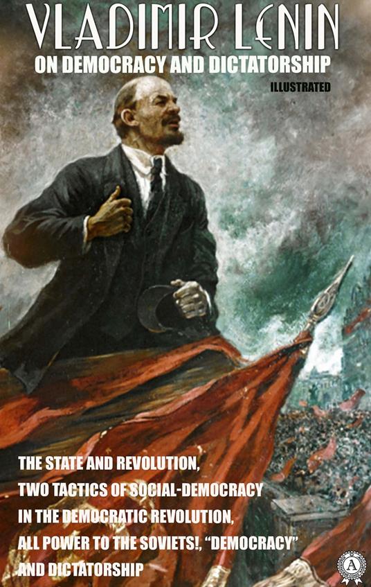 Vladimir Lenin on Democracy and Dictatorship. Illustrated