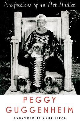 Confessions of an Art Addict: A Memoir - Peggy Guggenheim - cover