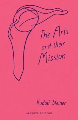 The Arts and Their Mission - Rudolf Steiner - cover