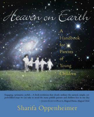 Heaven on Earth: A Handbook for Parents of Young Children - Sharifa Oppenheimer - cover